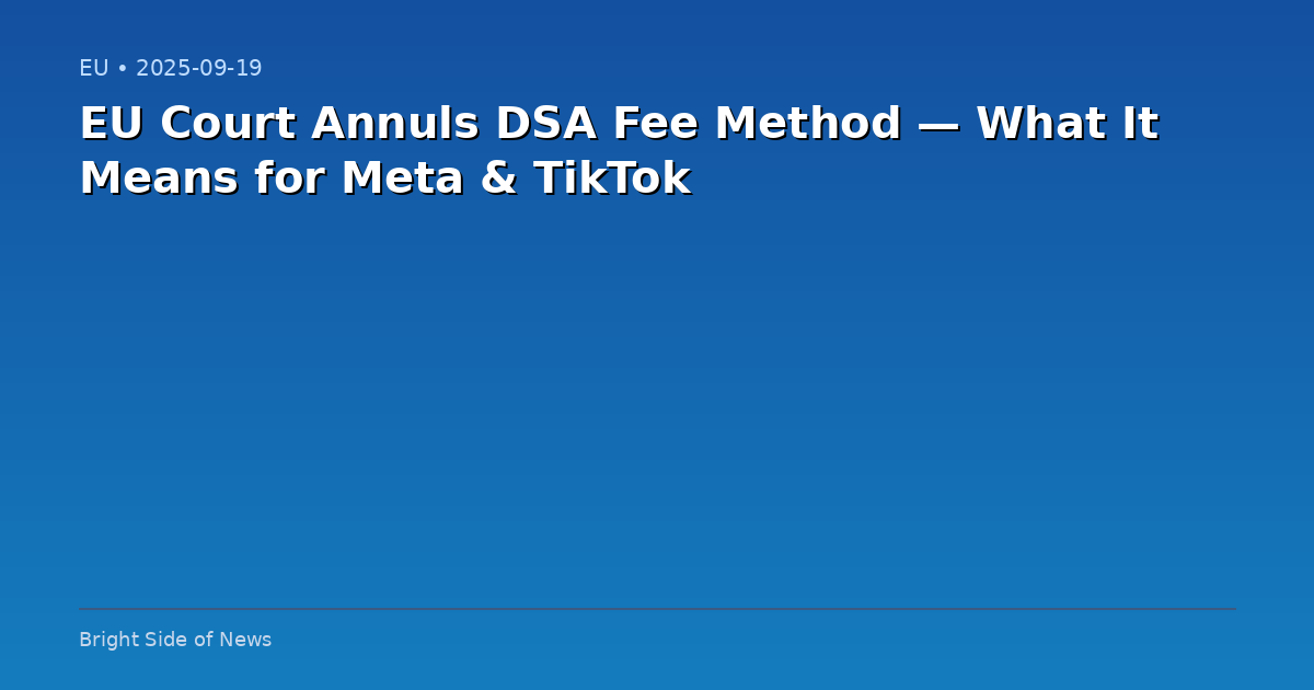 EU Court Annuls DSA Fee Method — What It Means for Meta & TikTok