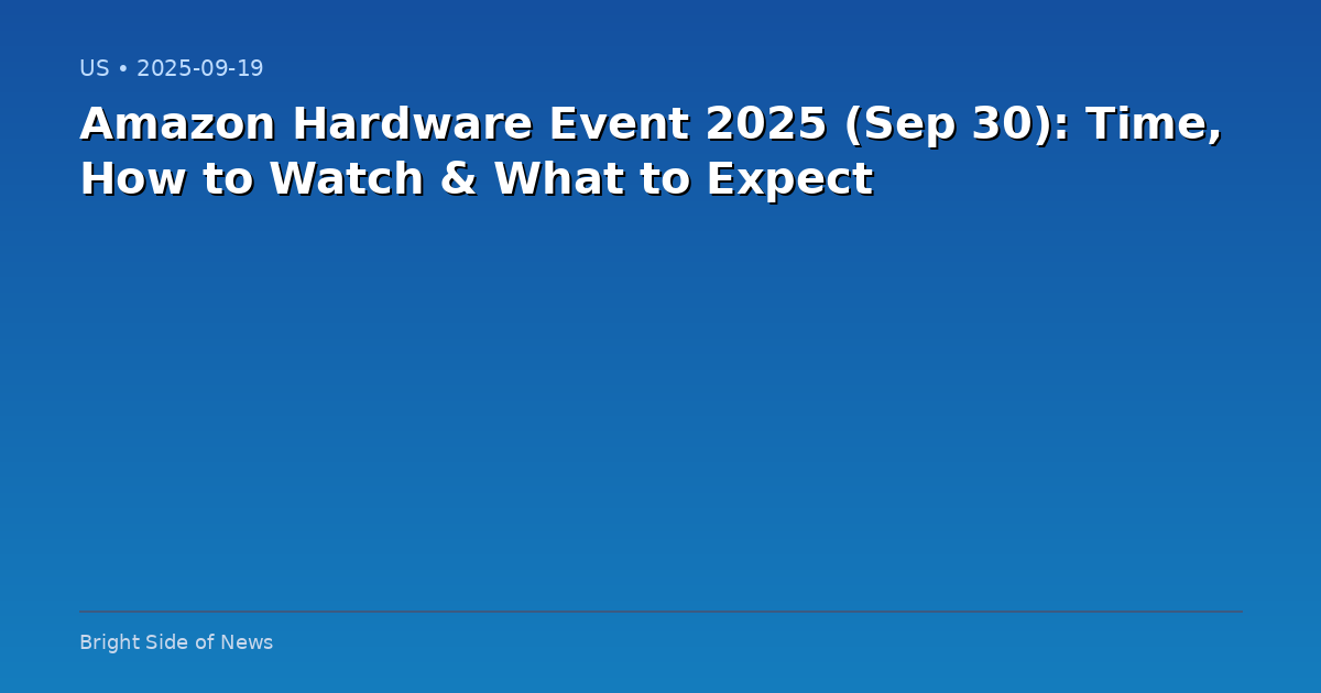 Amazon Hardware Event 2025 (Sep 30): Time, How to Watch & What to Expect