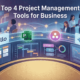 Top 4 Project Management Tools for Business